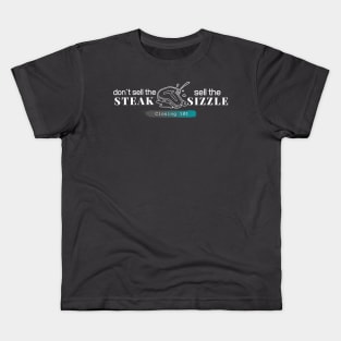 Closing 101 - Don´t sell the steak, sell the sizzle Kids T-Shirt